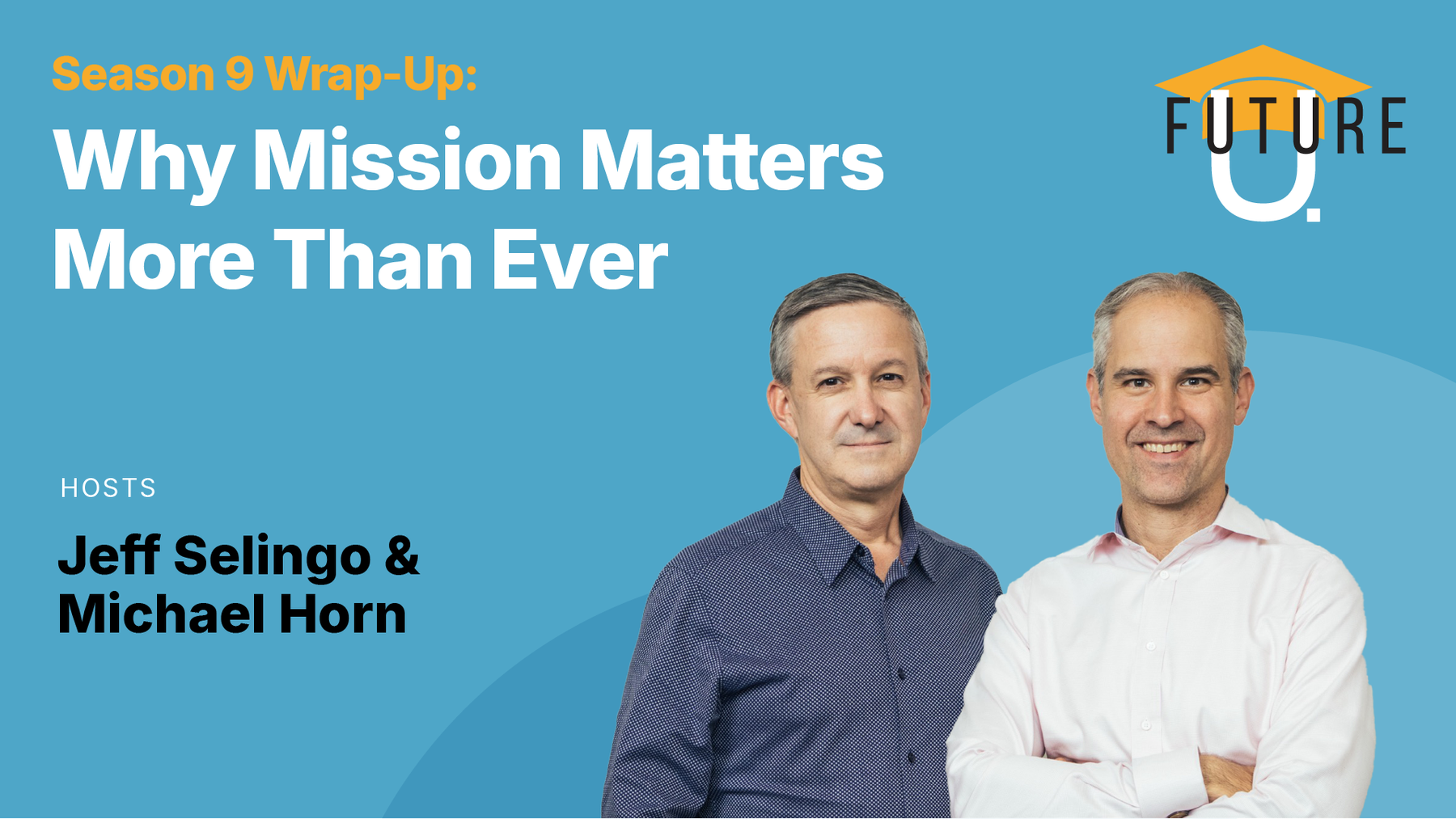 Season 9 Wrap-Up: Why Mission Matters More Than Ever
            
            
                
                    - Future U Podcast